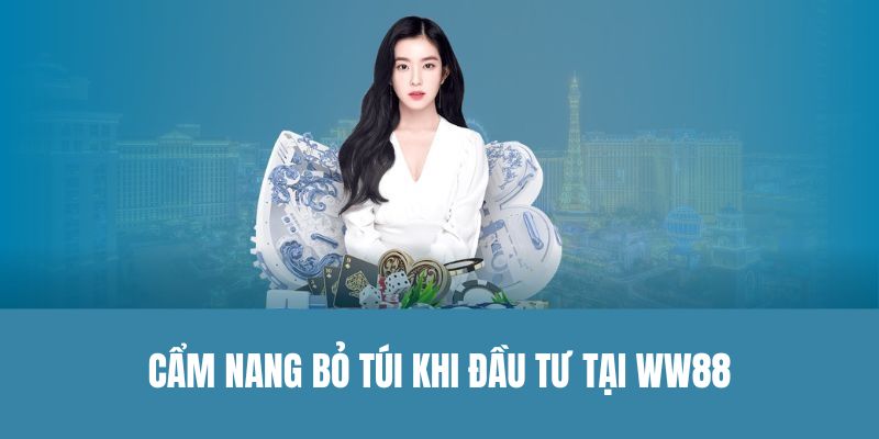 Cẩm nang cần bỏ túi khi cá cược tại nền tảng WW88