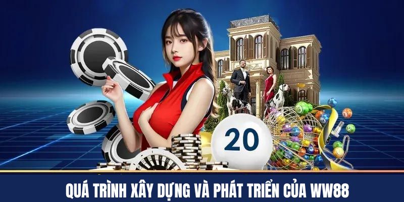 Quá trình xây dựng phát triển không ngừng của WW88